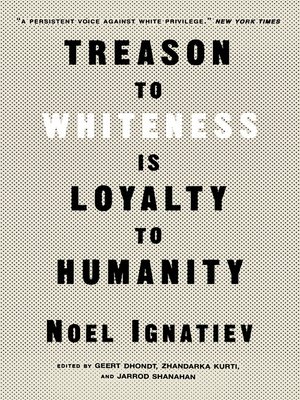 cover image of Treason to Whiteness Is Loyalty to Humanity